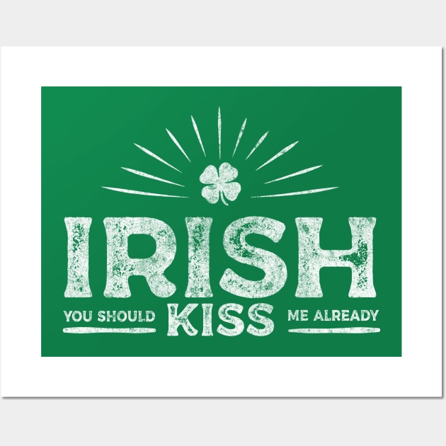 Irish you should Kiss me already Funny Vintage T-shirt Wall Art by bkls